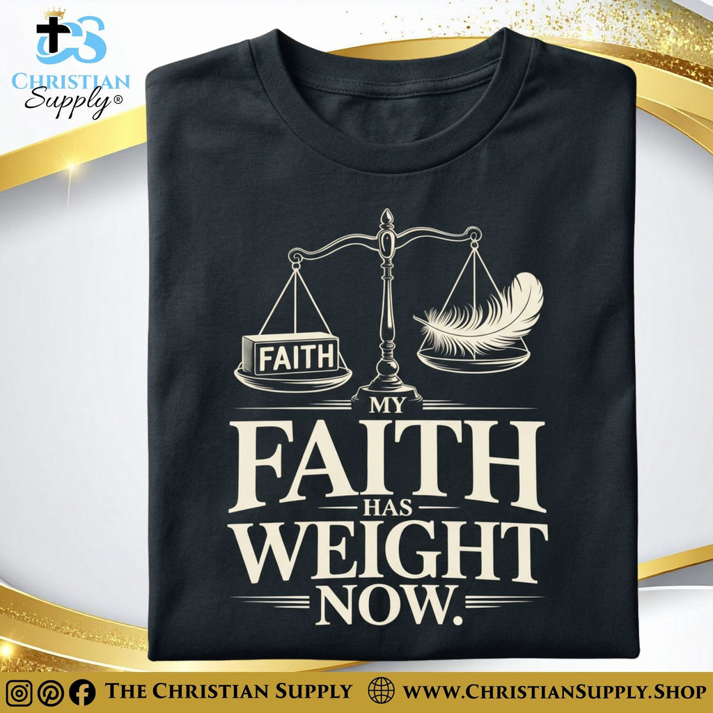 My Faith Has Weight Now T‑Shirt – Balanced Scale Christian Graphic