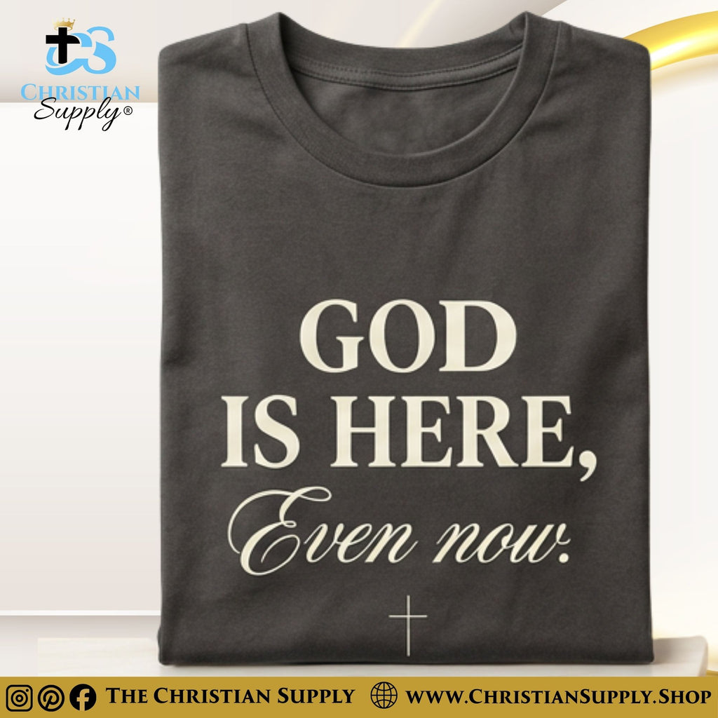 God Is Here, Even Now T‑Shirt – Presence & Peace Christian Tee