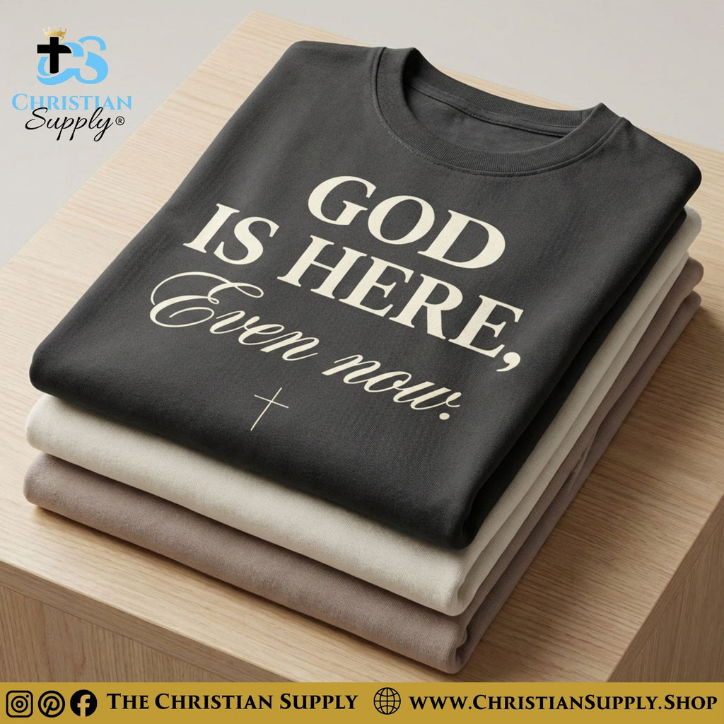 God Is Here, Even Now T‑Shirt – Presence & Peace Christian Tee