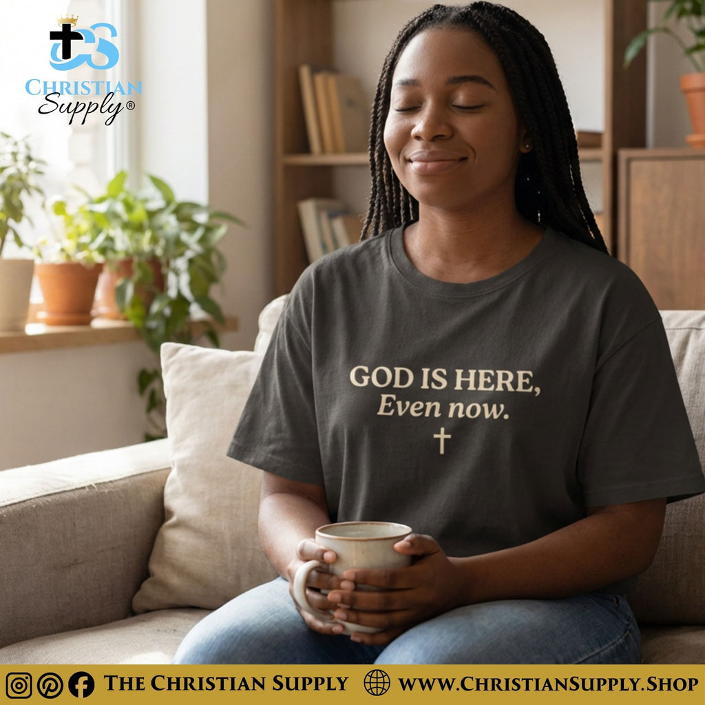 God Is Here, Even Now T‑Shirt – Presence & Peace Christian Tee