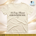 In Every Moment, God Is With You T‑Shirt – Comfort & Presence Faith Tee