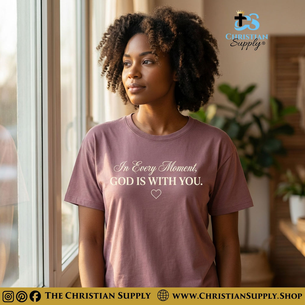 In Every Moment, God Is With You T‑Shirt – Comfort & Presence Faith Tee
