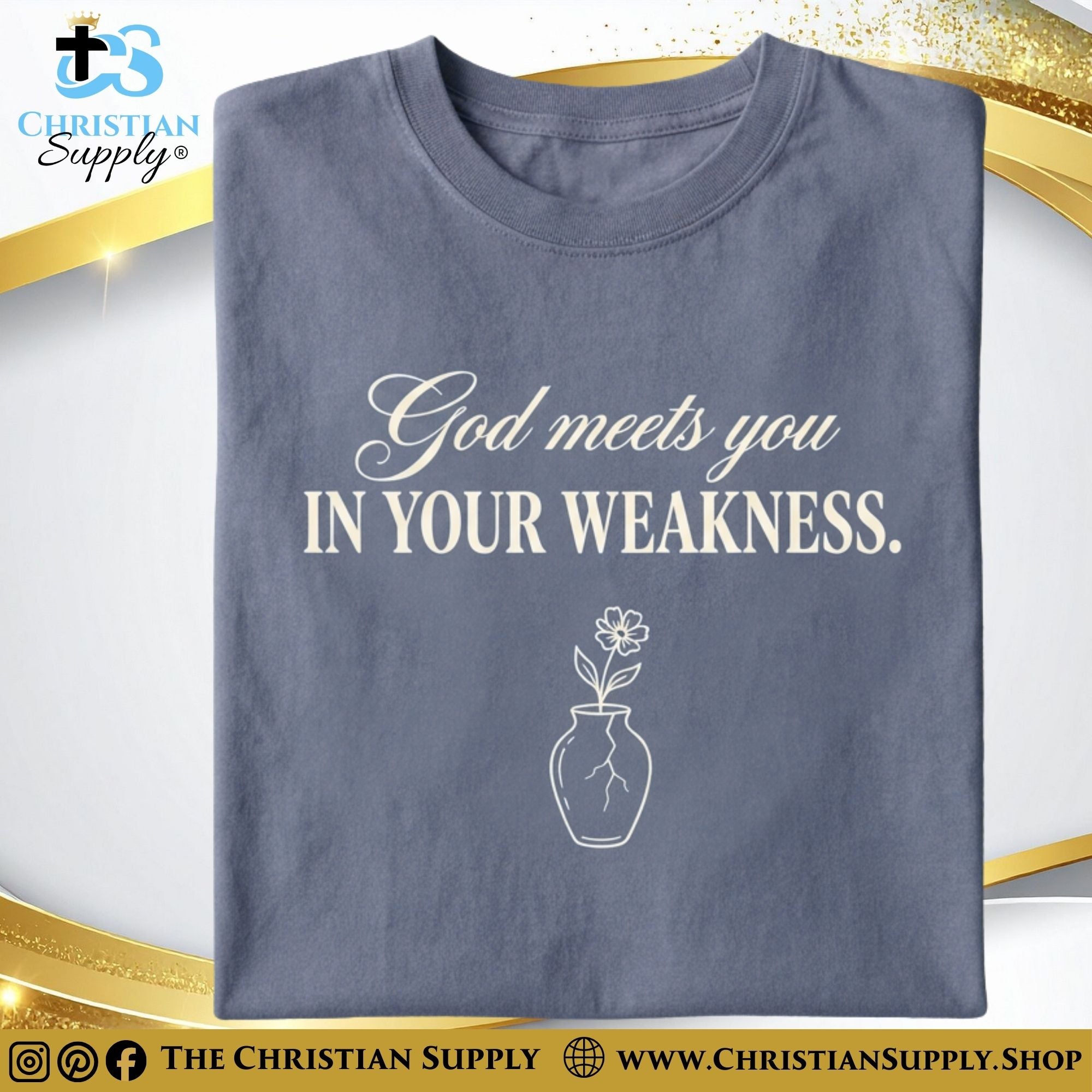 God Meets You in Your Weakness T‑Shirt – Cracked Vase Grace Design