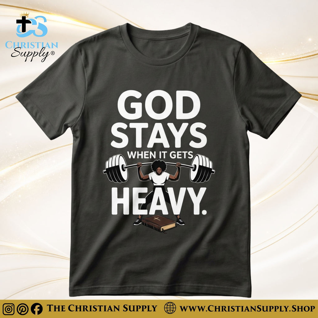 God Stays When It Gets Heavy T‑Shirt – Strength & Support Christian Tee