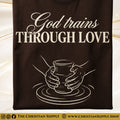 God Trains Through Love T‑Shirt – Potter’s Hands Christian Graphic Tee