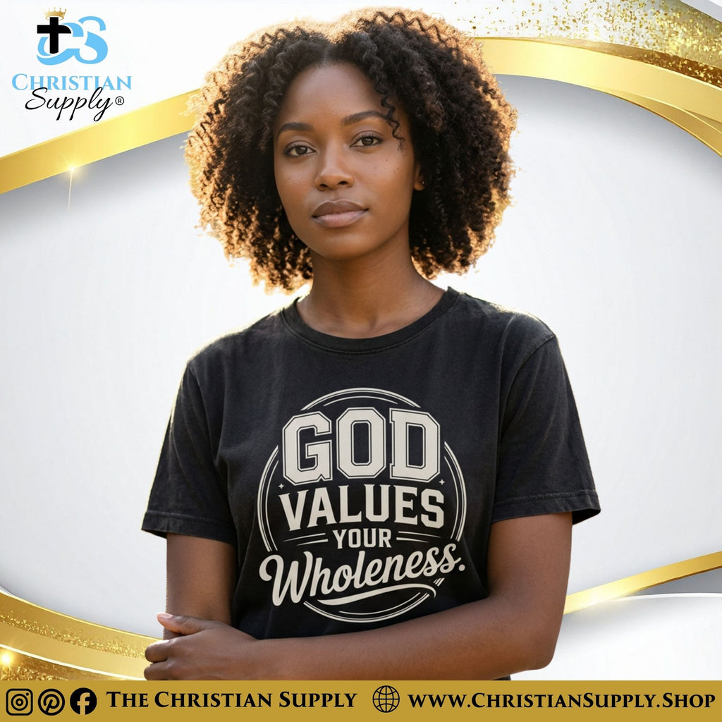 God Values Your Wholeness T‑Shirt – Identity & Restoration Christian Tee