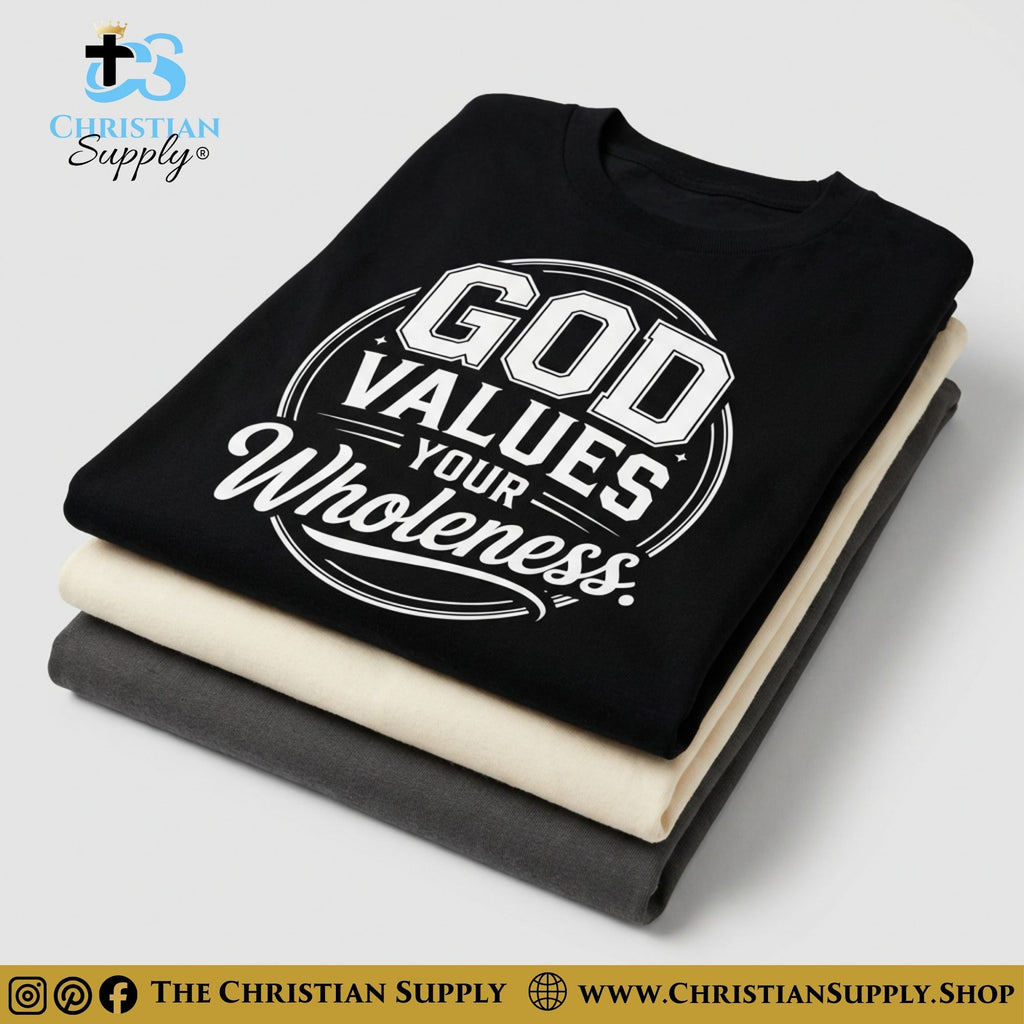 God Values Your Wholeness T‑Shirt – Identity & Restoration Christian Tee