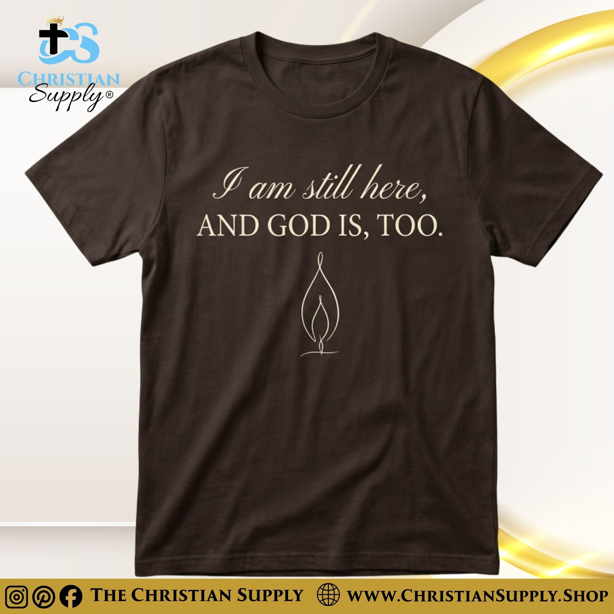 I Am Still Here, And God Is Too – Encouragement Christian T‑Shirt