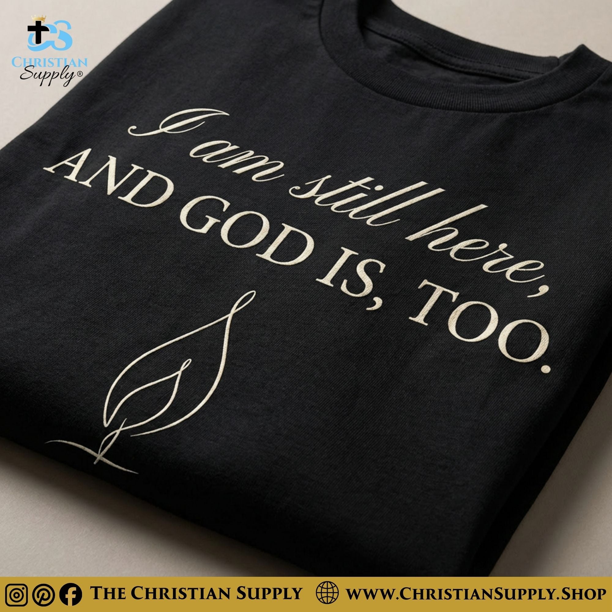 I Am Still Here, And God Is Too – Encouragement Christian T‑Shirt