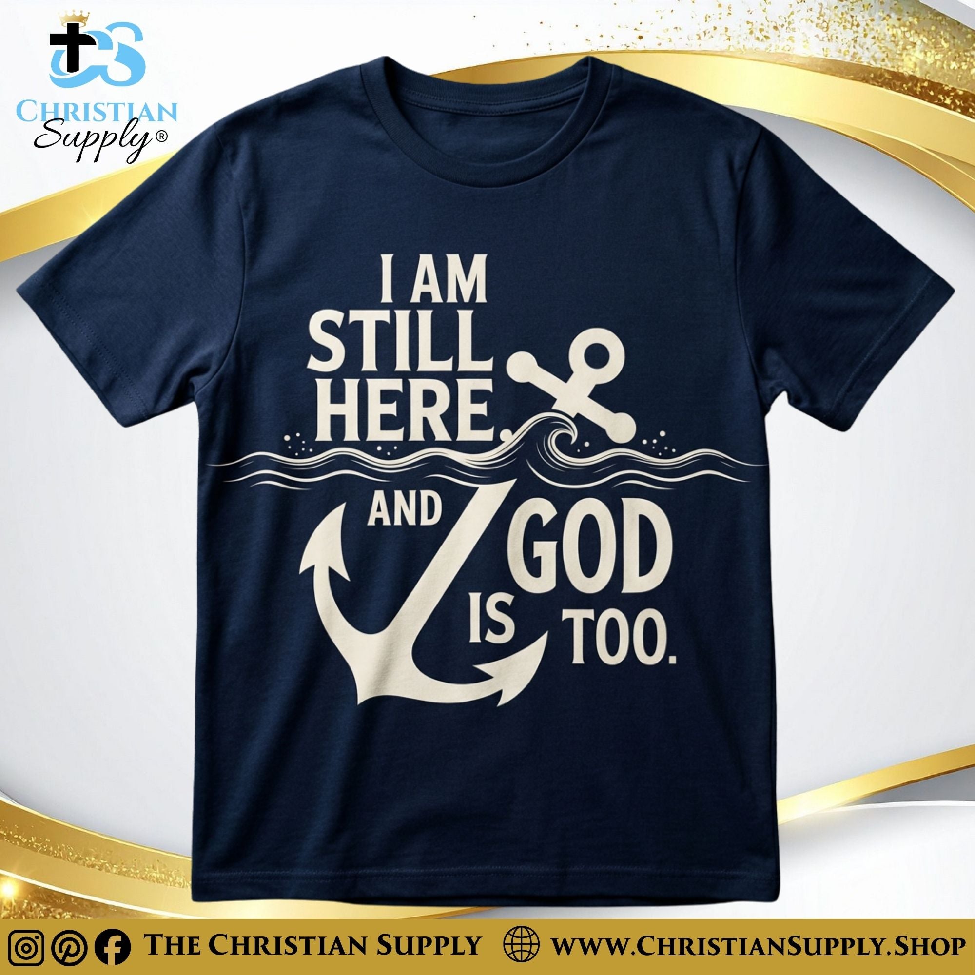 I Am Still Here, And God Is Too – Anchor Christian T‑Shirt