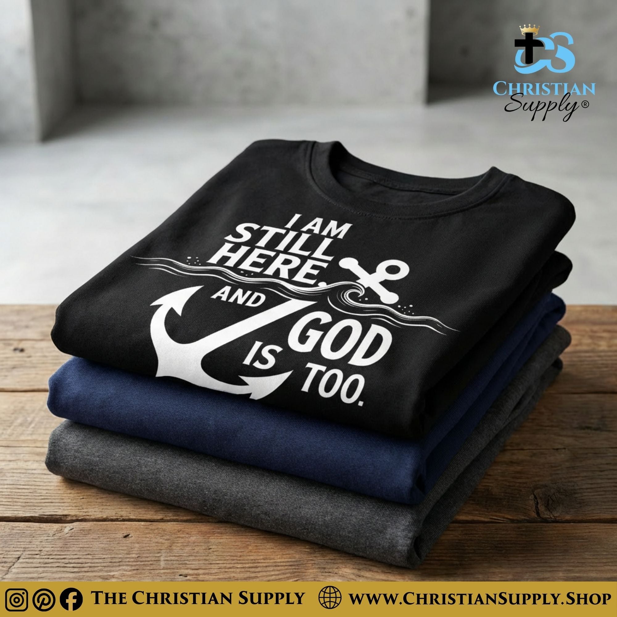 I Am Still Here, And God Is Too – Anchor Christian T‑Shirt