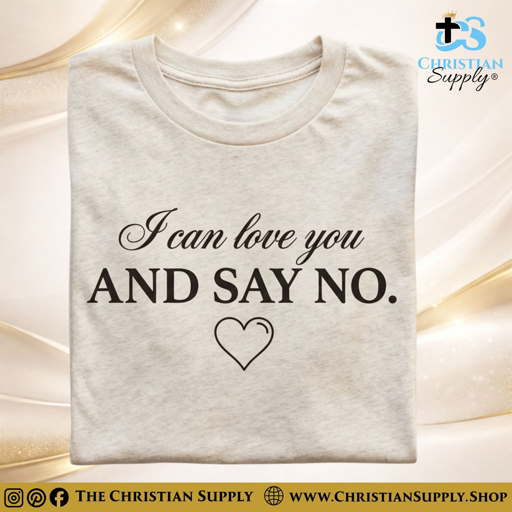 I Can Love You and Say No – Boundaries with Grace T‑Shirt