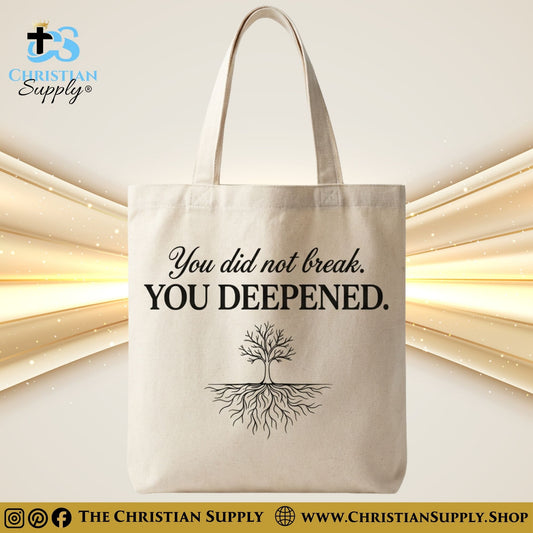 “You Did Not Break. You Deepened.” Inspirational Christian Tote Bag – Durable 12oz Cotton Canvas Reusable Shoulder Bag for Daily Use
